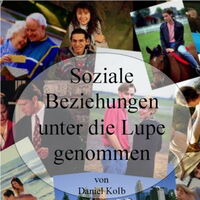 Der Buchdeckel von "Soziale Beziehungen unter die Lupe genommen" von Daniel Kolb. Eine Bildcollage mitunterschiedlichen Paaren: jung, alt, Mann, Frau, Mensch, Tier.