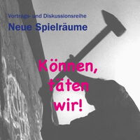 Folder der Vortrags- und Diskussionsreihe Neue Spielräume. Können, täten wir! Spielboden. Eine Mauer. Ein Mann mit Vorschlaghammer holt aus zum Schlag gegen die Mauer.