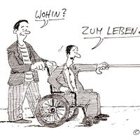 Eine Zeichnung von Christian Bob Born: Ein Mann schiebt einen Rollstuhl und fragt den Mann darin: Wohin? Der zeigt mit einem Spazierstock geradeaus und antwortet: Zum Leben! Quelle: www.de.toonpool.com